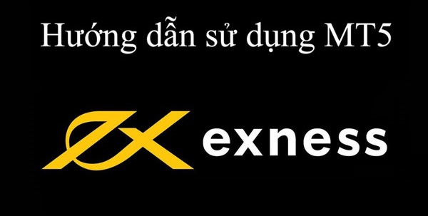 Hướng dẫn sử dụng MT5 Exness chi tiết