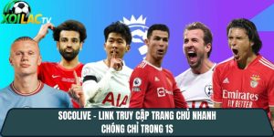 Socolive – Link truy cập trang chủ Socolive TV an toàn trong 2s